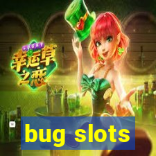 bug slots